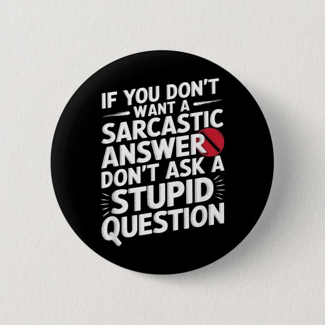 If Dont Want A Sarcastic Answer Funny Question 6 Cm Round Badge (Front)