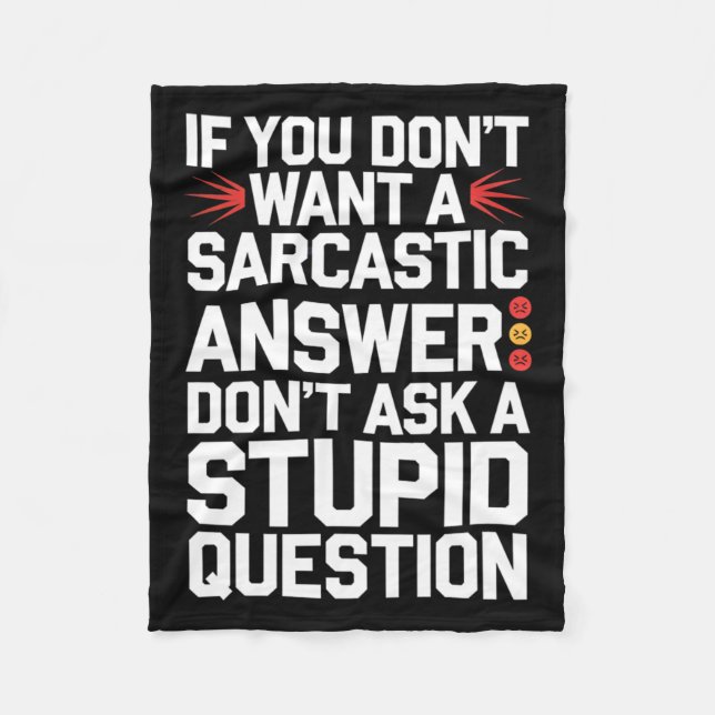 If Dont Want A Sarcastic Answer Funny Question Fleece Blanket (Front)