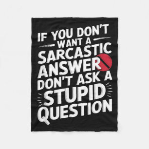 If Dont Want A Sarcastic Answer Funny Question Fleece Blanket