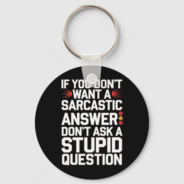 If Dont Want A Sarcastic Answer Funny Question Key Ring (Front)