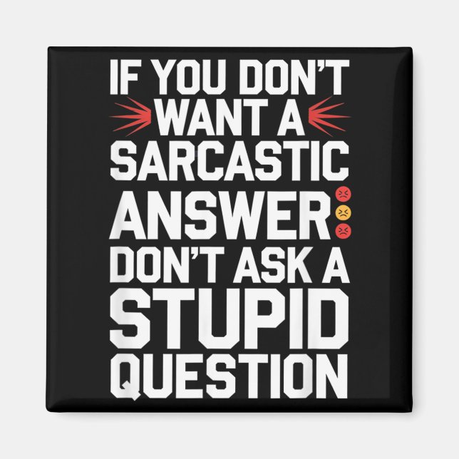 If Dont Want A Sarcastic Answer Funny Question Magnet (Front)