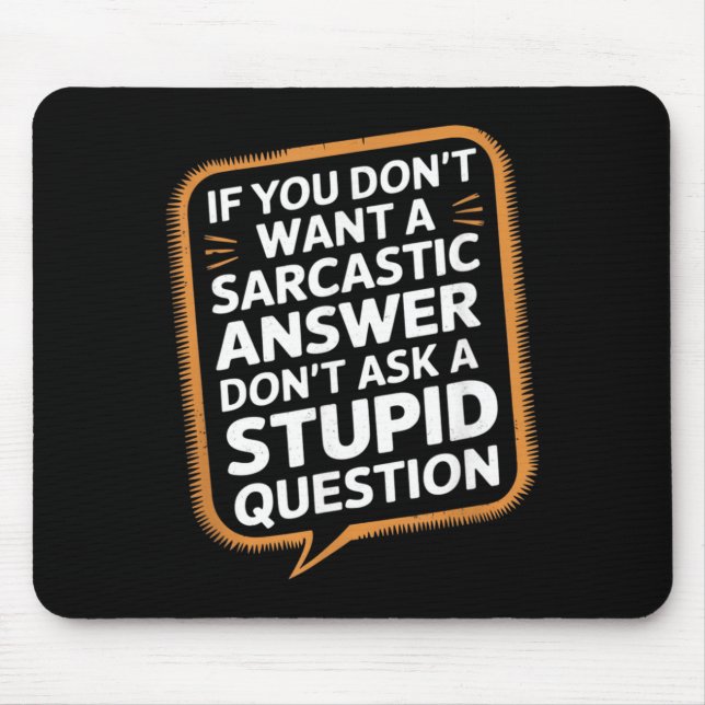 If Dont Want A Sarcastic Answer Funny Question Mouse Pad (Front)