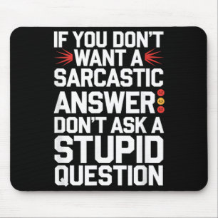 If Dont Want A Sarcastic Answer Funny Question Mouse Pad