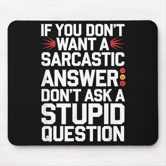 If Dont Want A Sarcastic Answer Funny Question Mouse Pad (Front)