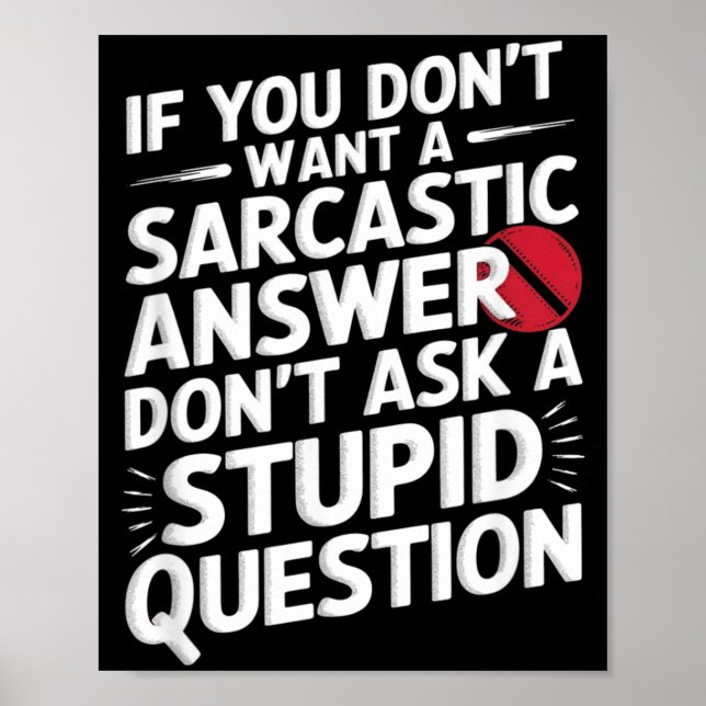 If Dont Want A Sarcastic Answer Funny Question Poster (Front)