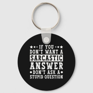 If Dont Want A Sarcastic Answer Funny Saying Humou Key Ring