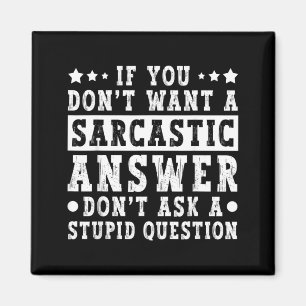If Dont Want A Sarcastic Answer Funny Saying Humou Magnet