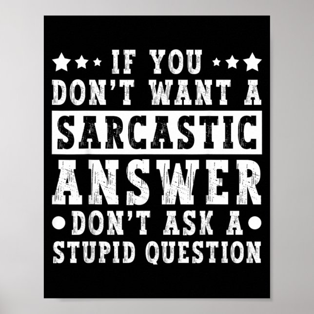 If Dont Want A Sarcastic Answer Funny Saying Humou Poster (Front)