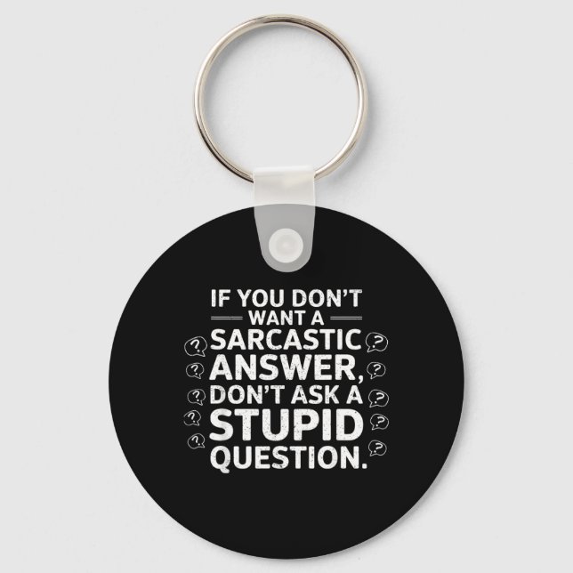 If Dont Want A Sarcastic Answer Funny Saying Quote Key Ring (Front)