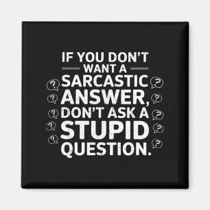If Dont Want A Sarcastic Answer Funny Saying Quote Magnet
