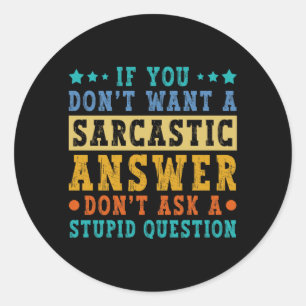 If Dont Want A Sarcastic Answer Humour Funny Sayin Classic Round Sticker