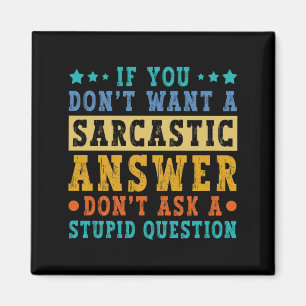 If Dont Want A Sarcastic Answer Humour Funny Sayin Magnet