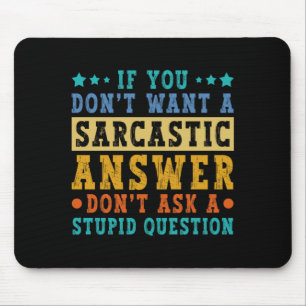 If Dont Want A Sarcastic Answer Humour Funny Sayin Mouse Pad