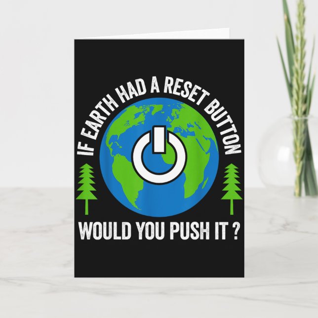 If Earth Had A Reset Button Would You Push It  Card (Front)