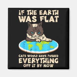 If Earth Was Flat Cat Pushed Everything Funny Men  Magnet
