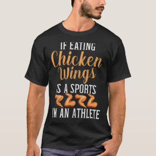 If Eating Chicken Wings is a Sports im an Athlete T-Shirt