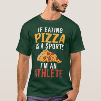 if eating Pizza is a Sports im an Athlete Pizzalov T-Shirt