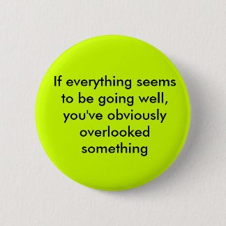 If everything seems to be going well, you've ob... 6 cm round badge