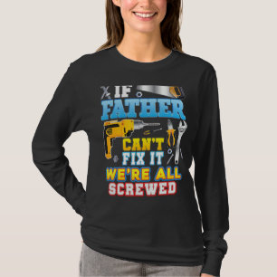 If Father Can't Fix It We're All Screwed Father Da T-Shirt