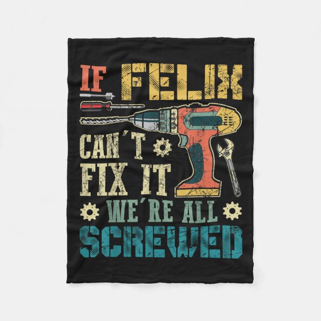 If Felix Can't Fix It We're All Screwed Funny Fath Fleece Blanket (Front)