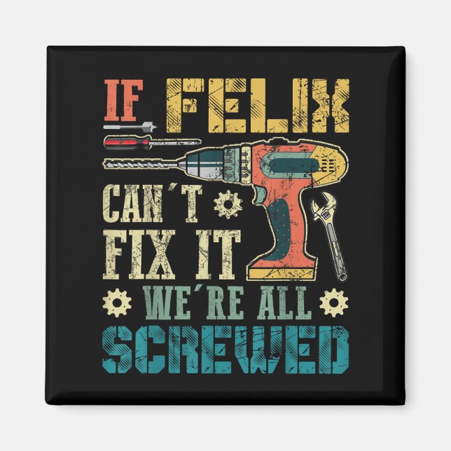 If Felix Can't Fix It We're All Screwed Funny Fath Magnet (Front)