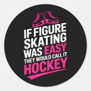 If Figure Skating Was Easy Call Hockey Ice Skating Classic Round Sticker