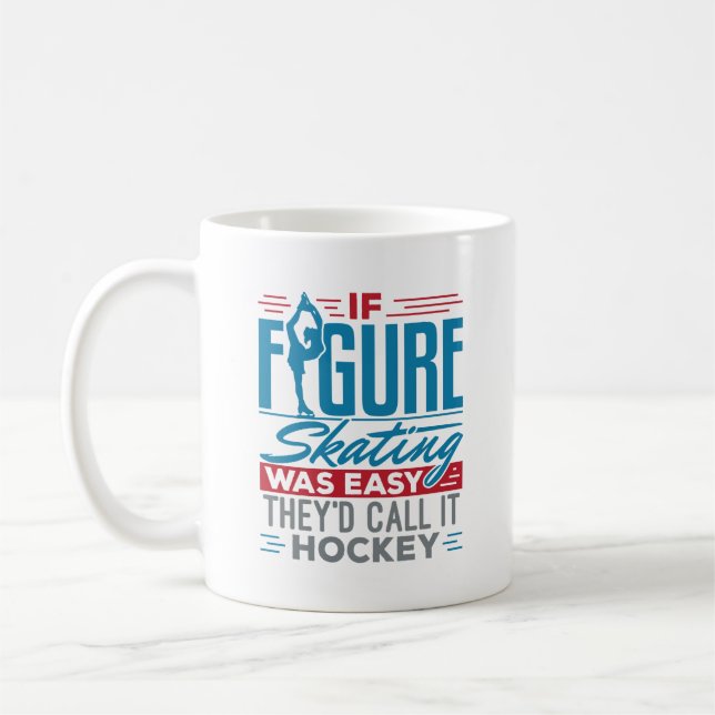 If Figure Skating Was Easy They'd Call It Hockey Coffee Mug (Left)