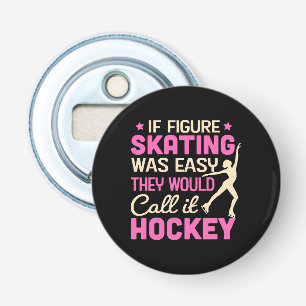 If Figure Skating Was They Would Call It Hockey Bottle Opener