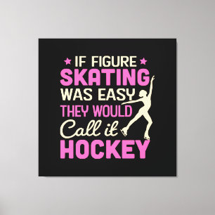 If Figure Skating Was They Would Call It Hockey Canvas Print