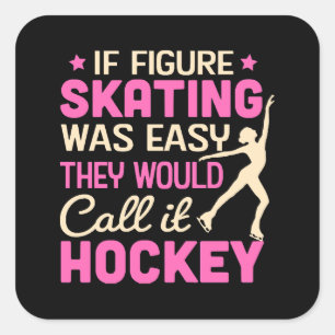 If Figure Skating Was They Would Call It Hockey Square Sticker