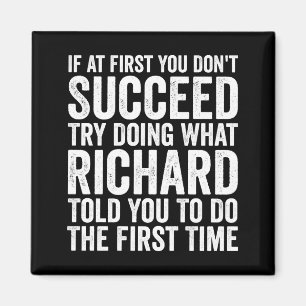 If First You Dont Succeed Try Doing What Richard  Magnet