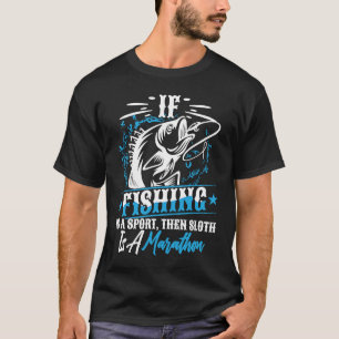 If Fishing Is A Sport Then Sloth Is A Marathon Ant T-Shirt