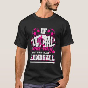 If Foot Ball Was Easy They'd Call It Football T-Shirt