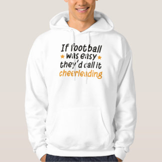 If Football Was Easy They'd Call It Cheerleading,F Hoodie