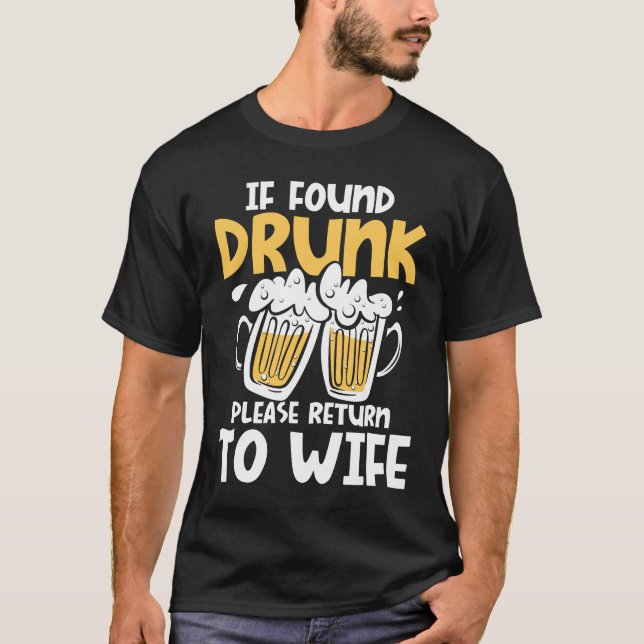 If Found Drunk Please Return to Wife T-Shirt (Front)