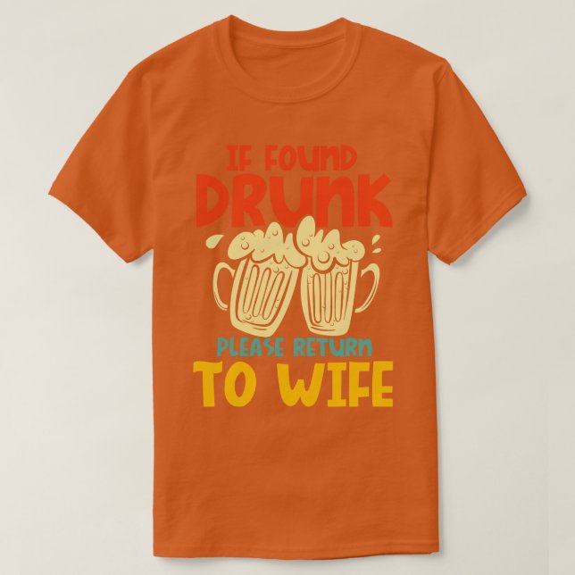 If Found Drunk Please Return To Wife  T-Shirt (Design Front)