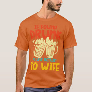 If Found Drunk Please Return To Wife T-Shirt