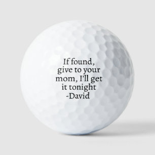If Found, give to your mum, I'll get it tonight Golf Balls