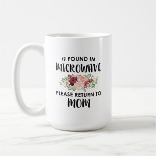 If Found In Microwave, Please Return to Mum Coffee Mug