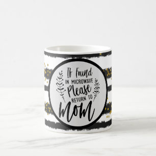 If Found in Microwave Please Return to Mum Coffee Mug