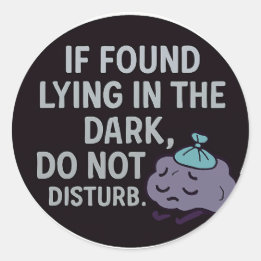If Found Lying in the Dark, Do Not Disturb Classic Round Sticker