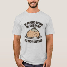 If Found Lying in the Dark – Do Not Disturb  T-Shirt