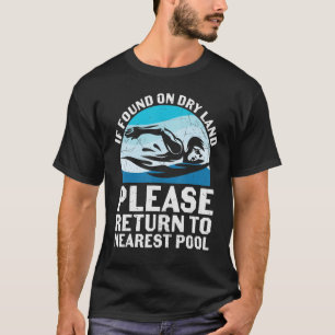 If Found On Dry Land Please To Nearest Pool T-Shirt