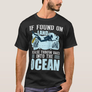 If found on land please throw back into the ocean T-Shirt