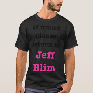 If found please return to Jeff Blim   T-Shirt