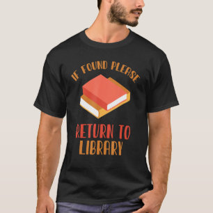If Found Please Return To Library For Bookish Book T-Shirt