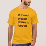 if found please return to london T-Shirt<br><div class="desc">If you find this person bring it back to london</div>