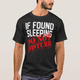 If Found Sleeping Do Not Disturb 1 T-Shirt