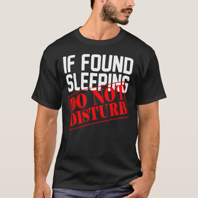 If Found Sleeping Do Not Disturb 1 T-Shirt (Front)