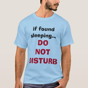 "If Found Sleeping, Do Not Disturb" t-shirt